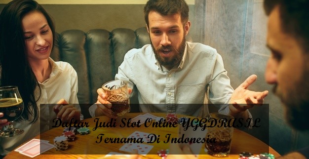 Daftar Judi Slot Online YGGDRASIL Ternama Di Indonesia