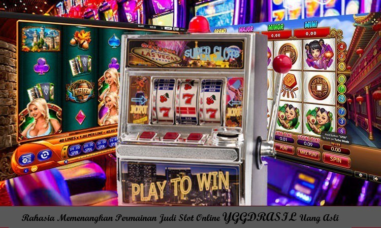 Rahasia Memenangkan Permainan Judi Slot Online YGGDRASIL Uang Asli