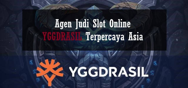 Agen Judi Slot Online YGGDRASIL Terpercaya Asia