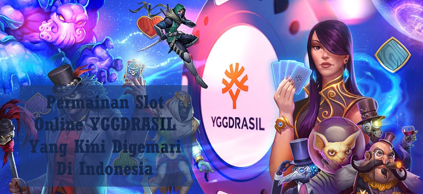 Permainan Slot Online YGGDRASIL Yang Kini Digemari Di Indonesia